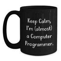 Load image into Gallery viewer, Funny Computer Programmer Gifts, Keep Calm I&#39;m (almost) A Computer Programmer, Black Coffee Mug for Birthday, Gifts from Friends - Main
