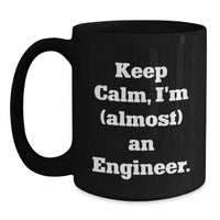 Load image into Gallery viewer, Funny Engineer Gifts, Keep Calm I&#39;m (almost) an Engineer Black Coffee Mug, Graduation Unique Gifts from Friends, Coworkers, Family - Main
