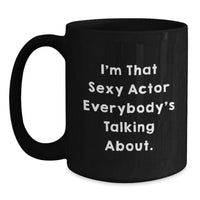 Load image into Gallery viewer, Actor Fans Gifts for Him Funny I&#39;m That Sexy Actor Everybody&#39;s Talking About Black Coffee Mug, Birthday Unique Gifts from Friends - Main
