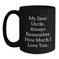 Load image into Gallery viewer, Funny Uncle Gifts from Men to Uncle - My Dear Uncle Always Remember How Much I Love You Black Coffee Mugs for Christmas Unique Gifts - Main
