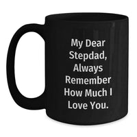 Load image into Gallery viewer, Funny Stepdad Birthday Unique Gifts from Men to Stepdad, Black Coffee Mug, &#39;My Dear Stepdad, Always Remember How Much I Love You.&#39; - Main
