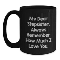 Load image into Gallery viewer, Funny Stepsister Birthday Unique Gifts from Men to Women, My Dear Stepsister, Always Remember How Much I Love You. Black Coffee Mug - Main
