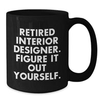 Load image into Gallery viewer, Funny Interior Designer Gifts for Her from Friends - Black Coffee Mug, Retired Interior Designer Figure It Out Yourself, Graduation Unique Gifts - Additional
