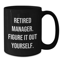 Load image into Gallery viewer, Manager&#39;s Humor Black Coffee Mug, &#39;Retired Manager. Figure It Out Yourself.&#39; Funny Graduation Gift from Friends, Coworkers, or Family - Additional
