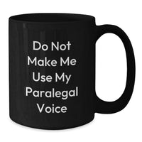 Load image into Gallery viewer, Funny Paralegal Gifts from Friends Birthday Unique Paralegal Black Coffee Mug Do Not Make Me Use My Paralegal Voice - Additional

