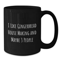 Load image into Gallery viewer, Funny Gingerbread House Making Gifts for Friends and Family - Black Coffee Mug with I Like Gingerbread House Making And Maybe 3 People Quote, Christmas Unique Presents - Additional
