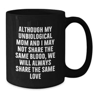 Load image into Gallery viewer, Gifts from Loved Ones, Unbiological Mom Unique Christmas Unique Gifts, Inspirational Funny Quote Unbiological Mom Black Coffee Mug, Gifts for Unbiological Mom - Additional
