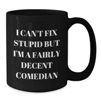 Load image into Gallery viewer, Funny Comedian Gifts for Friends from Men - Comedian Inspired Black Coffee Mug, &#39;I Can&#39;t Fix Stupid&#39; - Additional
