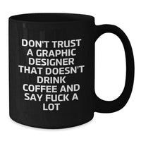 Load image into Gallery viewer, Funny Graphic Designer Gifts for Men from Coworkers - Don&#39;t Trust A Graphic Designer That Doesn&#39;t Drink Coffee And Say F Words - Black Coffee Mug for Graphic Designers on Christmas Day - Additional
