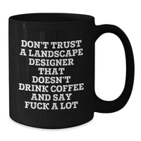 Load image into Gallery viewer, Funny Landscape Designer Gifts from Men, Women, Friends, Coworkers, Family - Black Coffee Mug - &#39;Don&#39;t Trust A Landscape Designer That Doesn&#39;t Drink Coffee And Say F--k A Lot&#39; Christmas Unique Gifts - Additional
