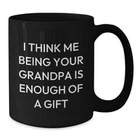 Load image into Gallery viewer, Funny Grandpa Gifts, &#39;I Think Me Being Your Grandpa Is Enough Of A Gift&#39; Black Coffee Mug for Graduation, Gifts from Grandpa, Unique Gift for Men - Additional
