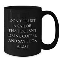 Load image into Gallery viewer, Funny Sailor Gifts from Friends for Sailor Men - Black Coffee Mug with &#39;Don&#39;t Trust A Sailor&#39; Quote for Christmas Unique Gifts - Additional
