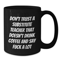 Load image into Gallery viewer, Funny Substitute Teacher Gifts - Black Coffee Mug for Men, Women, Coworkers, and Family - &#39;Don&#39;t Trust A Substitute Teacher...&#39; - Additional
