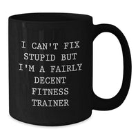 Load image into Gallery viewer, Funny Fitness Trainer Gifts for Men - &#39;I&#39;m A Fairly Decent Fitness Trainer&#39; Black Coffee Mug, Unique Christmas Unique Gifts from Friends, Coworkers, or Family - Additional
