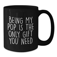 Load image into Gallery viewer, Funny Pop Gifts from Men to Friends - &#39;Being My Pop Is The Only Gift You Need&#39; Black Coffee Mug, Birthday Unique Gifts for Pop - Additional
