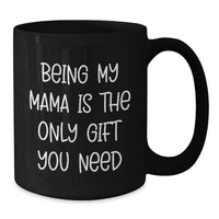 Load image into Gallery viewer, Funny Mama Gifts from Men to Women Black Coffee Mug Being My Mama Is The Only Gift You Need Christmas Unique Gifts - Additional
