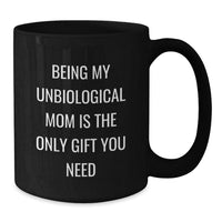 Load image into Gallery viewer, Funny Unbiological Mom Gifts - Being My Unbiological Mom Is The Only Gift You Need, Black Coffee Mug for Unbiological Mom, Birthday Unique Gifts from Friends, Family, Coworkers - Additional
