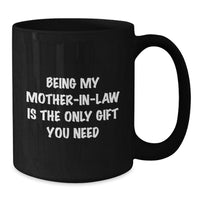 Load image into Gallery viewer, Funny Mom-in-law Gifts from Men to Mom, Black Coffee Mug for Her Birthday, &#39;Being My Mom-in-law Is The Only Gift You Need&#39; - Additional
