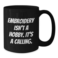 Load image into Gallery viewer, Embroidery Enthusiast Gifts from Friends for Women - &#39;Embroidery Isn&#39;t A Hobby. It&#39;s A Calling.&#39; Funny Black Coffee Mug - Additional
