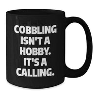Load image into Gallery viewer, Cobbling Gifts for Friends - &#39;Cobbling Isn&#39;t A Hobby. It&#39;s A Calling.&#39; Black Coffee Mug for Birthday - Additional
