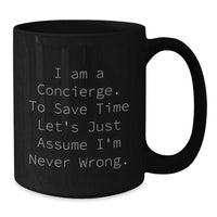 Load image into Gallery viewer, Funny Concierge Gifts for Men from Friends - I Am A Concierge. To Save Time Let&#39;s Just Assume I&#39;m Never Wrong. Black Coffee Mug, Christmas Unique Gifts - Additional
