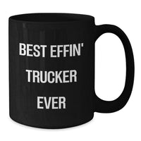 Load image into Gallery viewer, Funny Trucker Gifts for Birthday - Best Effin&#39; Trucker Ever Quote on Black Coffee Mug, Gifts from Family to Men, Unique Birthday Unique Gifts for Trucker Friends - Additional
