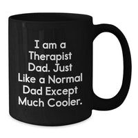 Load image into Gallery viewer, Gifts for Therapist Dad, Unique Black Coffee Mug, Funny I Am A Therapist Dad Except Much Cooler Christmas Unique Gift - Additional
