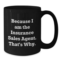 Load image into Gallery viewer, Insurance Sales Agent Gifts from Friends to Insurance Sales Agent, Because I Am The Insurance Sales Agent. That&#39;s Why., Funny Black Coffee Mug for Graduation - Additional
