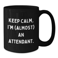 Load image into Gallery viewer, Funny Attendant Graduation Gifts from Friends, Family, or Coworkers - &#39;Keep Calm, I&#39;m (almost) An Attendant.&#39; Black Coffee Mug for Attendants - Additional
