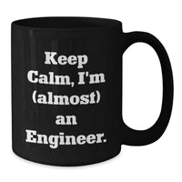 Load image into Gallery viewer, Funny Engineer Gifts, Keep Calm I&#39;m (almost) an Engineer Black Coffee Mug, Graduation Unique Gifts from Friends, Coworkers, Family - Additional
