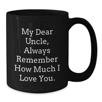 Load image into Gallery viewer, Funny Uncle Gifts from Men to Uncle - My Dear Uncle Always Remember How Much I Love You Black Coffee Mugs for Christmas Unique Gifts - Additional
