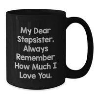 Load image into Gallery viewer, Funny Stepsister Birthday Unique Gifts from Men to Women, My Dear Stepsister, Always Remember How Much I Love You. Black Coffee Mug - Additional
