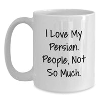 Load image into Gallery viewer, Funny Persian Cat Lover&#39;s White Coffee Mug Gift from Friends for Birthday, &#39;I Love My Persian. People, Not So Much.&#39; - Main
