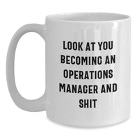 Load image into Gallery viewer, Funny Operations Manager Coffee Mugs for Christmas Unique Gifts from Friends - &#39;Look At You Becoming An Operations Manager And Shit&#39; - Main
