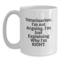 Load image into Gallery viewer, Funny Veterinarian Gifts from Friends for Men and Women - White Coffee Mug, &#39;I&#39;m Not Arguing, I&#39;m Just Explaining Why I&#39;m Right&#39; Quote, Christmas Unique Gifts - Main
