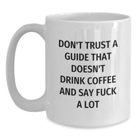 Load image into Gallery viewer, Funny Guide Gifts for Men - White Coffee Mug &#39;Don&#39;t Trust a Guide That Doesn&#39;t Drink Coffee&#39; Christmas Unique - Main
