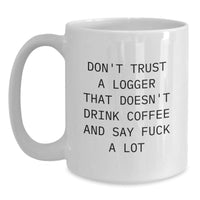 Load image into Gallery viewer, Funny Logger White Coffee Mug Gifts from Friends for Men, White Ceramic, 11oz or 15oz Capacity, Microwave and Dishwasher Safe - Main
