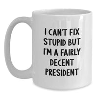 Load image into Gallery viewer, Funny President Quote White Coffee Mug, Gifts from Friends to President, President&#39;s Birthday Unique Gifts - Main
