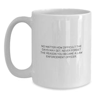 Load image into Gallery viewer, Inspiring Law Enforcement Officer Gifts from Friends and Family - White Coffee Mug, No Matter How Difficult, Gifts for Law Enforcement Officer, Birthday Unique Gifts - Main

