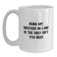 Load image into Gallery viewer, Funny Mom-in-law White Coffee Mugs for Birthday Unique Gifts from Men, Perfect for Mom-in-law, &#39;Being My Mom-in-law Is The Only Gift You Need&#39; - Main
