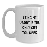 Load image into Gallery viewer, Funny Daddy Gifts, White Coffee Mugs for Him, Being My Daddy Is The Only Gift You Need, Birthday Unique Gifts from Family, Gifts for Daddy - Main
