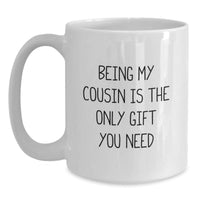 Load image into Gallery viewer, Funny Cousin Quotes Gifts from Family to Cousin White Coffee Mugs - Being My Cousin Is The Only Gift You Need - Main
