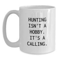 Load image into Gallery viewer, Funny Hunting Gifts for Men Friends and Family - &#39;Hunting Isn&#39;t A Hobby. It&#39;s A Calling.&#39; White Coffee Mug, 11oz or 15oz - Main
