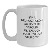 Load image into Gallery viewer, Funny Neurosurgeon Gifts from Friends for Men, White Coffee Mug, I&#39;m A Neurosurgeon. My Level Of Sarcasm Depends On Your Level Of Stupidity. Christmas Unique - Main
