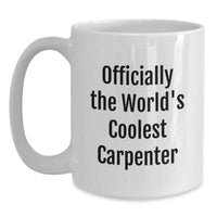 Load image into Gallery viewer, Funny Gifts from Friends for the Coolest Carpenter White Coffee Mug 11oz or 15oz Christmas Unique Ideas - Main
