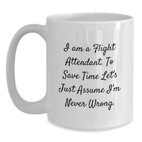 Load image into Gallery viewer, Funny Flight Attendant Gifts, &#39;I Am A Flight Attendant. To Save Time Let&#39;s Just Assume I&#39;m Never Wrong.&#39; White Coffee Mug for Birthday, Gifts from Friends to Coworkers - Main
