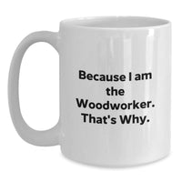 Load image into Gallery viewer, Woodworker Funny Quote White Coffee Mug Gifts from Men to Woodworker for Birthday, Unique Woodworker Gifts, Funny White Coffee Mug for Woodworker - Main
