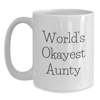 Load image into Gallery viewer, Funny Aunty Gifts for Her, White Coffee Mug with &#39;World&#39;s Okayest Aunty&#39; Quote, Gifts from Friends, Family, or Colleagues for Aunty&#39;s Graduation, Unique and Humorous Aunty Mugs for Her - Main
