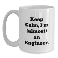 Load image into Gallery viewer, Funny Engineer Gifts, Keep Calm, I&#39;m (almost) An Engineer. White Coffee Mug, Gifts for Engineers, Graduation Unique Gifts from Friends - Main
