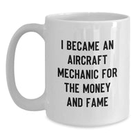 Load image into Gallery viewer, Funny Aircraft Mechanic Gifts for Men - I Became An &#39;Aircraft Mechanic&#39; For The Money And Fame - White Coffee Mug - Main
